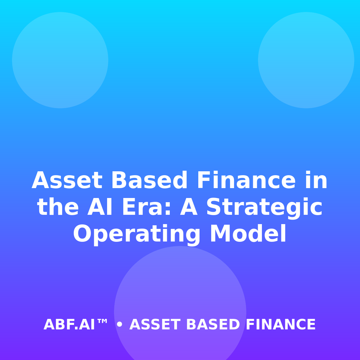 Asset Based Finance in the AI Era: A Strategic Operating Model